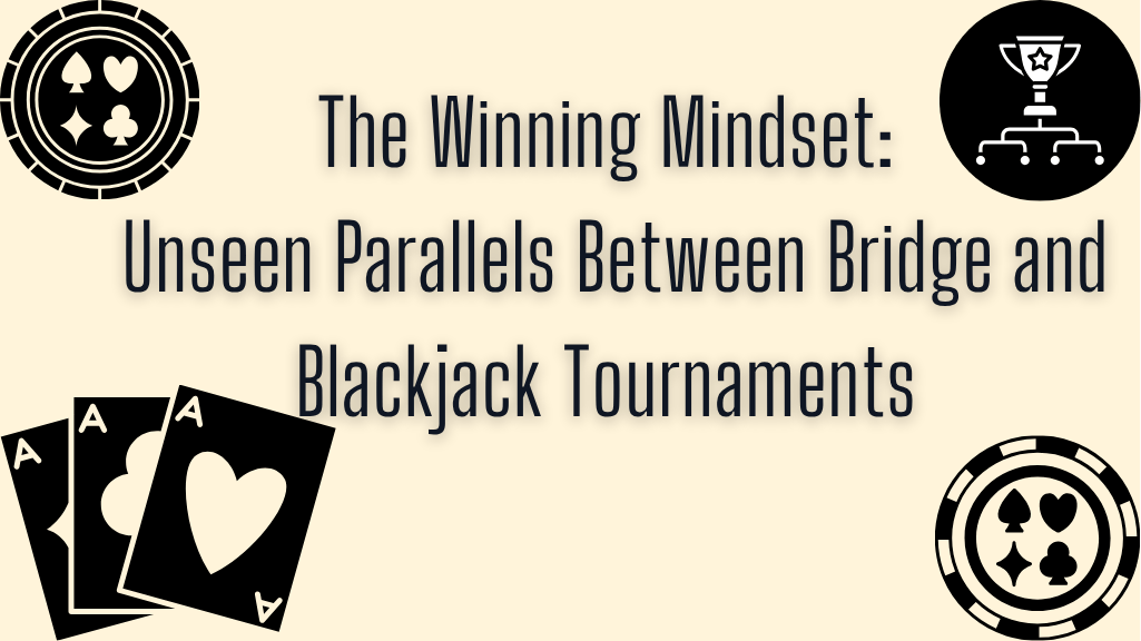 The Winning Mindset: Unseen Parallels Between Bridge and Blackjack Tournaments